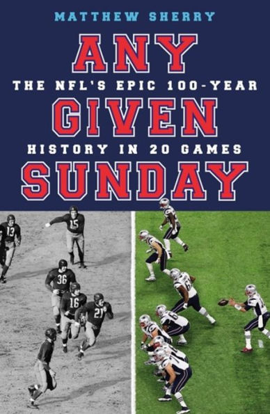 Any Given Sunday: The NFL's Epic 100-Year History 20 Games
