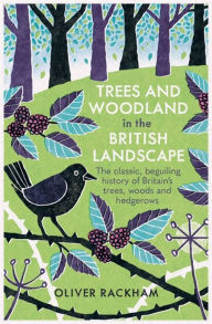 Title: Trees and Woodland in the British Landscape, Author: Oliver Rackham