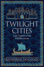 Twilight Cities: Lost Capitals of the Mediterranean