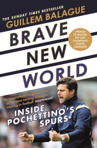 Title: Brave New World: Inside Pochettino's Spurs, Author: Guillem Balague
