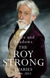 Free popular ebook downloads Types and Shadows: Diaries 2004-2015 FB2 by Roy Strong