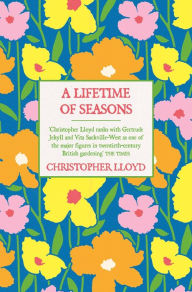 Title: A Lifetime of Seasons: The Best of Christopher Lloyd, Author: Christopher Lloyd