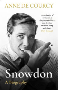 Title: Snowdon: The Biography, Author: Anne de Courcy