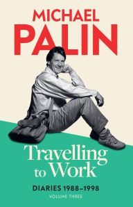 Title: Travelling to Work: Diaries 1988-1998, Author: Michael Palin