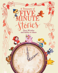 Title: A Treasury of Five Minute Stories: Over 30 Tales and Fables to Share, Author: Parragon