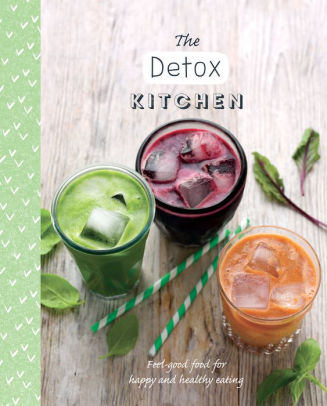 The Detox Kitchen Feel Good Food For Happy And Healthy Eating By