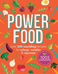 Title: Power Food: Over 100 Nourishing Recipes to Recharge, Revitalize & Rejuvenate, Author: Fiona Hunter