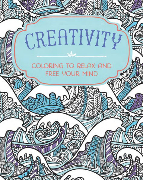 Creativity: Coloring to Relax and Free Your Mind