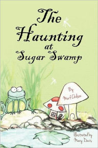 Title: The Haunting at Sugar Swamp, Author: Mary Davis