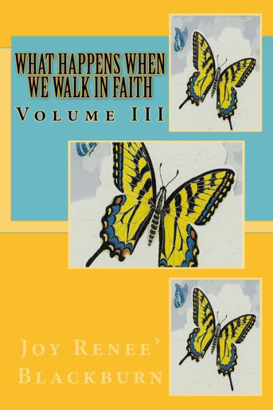 What Happens When We Walk In Faith: Volume III