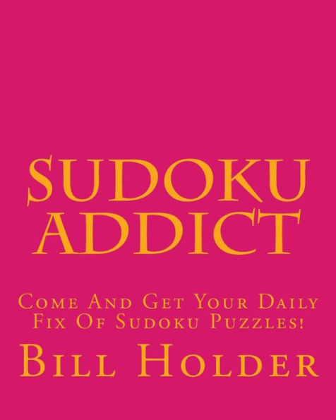 Sudoku Addict: Come And Get Your Daily Fix Of Sudoku Puzzles!