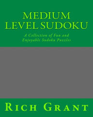 Title: Medium Level Sudoku: A Collection of Fun and Enjoyable Sudoku Puzzles, Author: Rich Grant