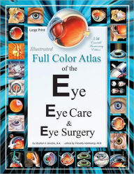 Title: Illustrated Full Color Atlas of the Eye, Eye Care, and Eye Surgery - LARGE PRINT Edition, Author: Timothy Holekamp M D