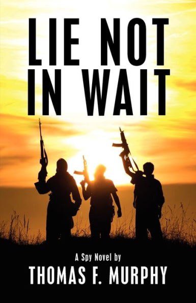 Lie Not In Wait: A Spy Novel