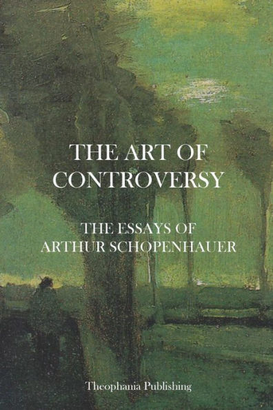 The Art of Controversy - The Essays of Arthur Schopenhauer