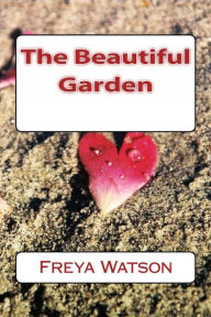 Title: The Beautiful Garden, Author: Freya Watson
