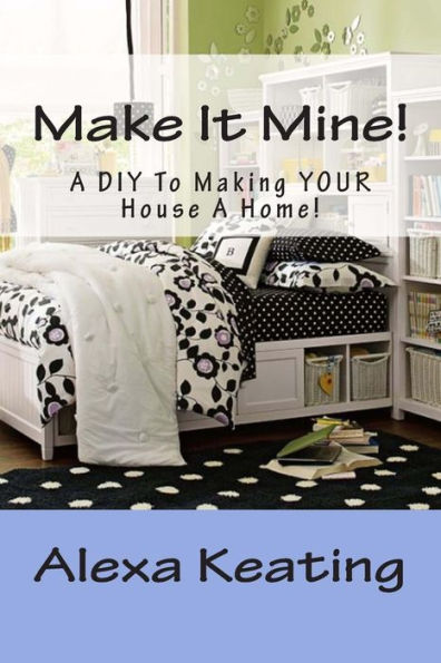 Make It Mine!: From 'The House of Commons' to Fabulously YOURS Simply and Affordably!