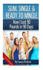 Slim, Single & Ready to Mingle: How I Lost 90 Pounds in 90 Days