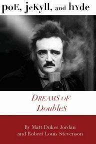 Title: Poe, Jekyll, and Hyde: Dreams of Doubles, Author: Robert Louis Stevenson