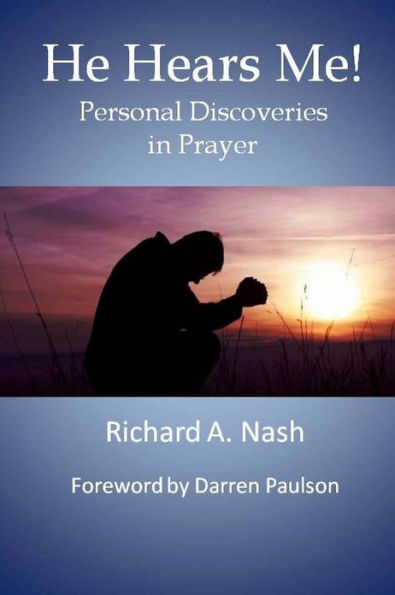 He Hears Me!: Personal Discoveries in Prayer