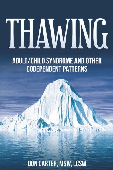 Thawing Adult/Child Syndrome and other Codependent Patterns