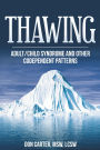 Thawing Adult/Child Syndrome and other Codependent Patterns