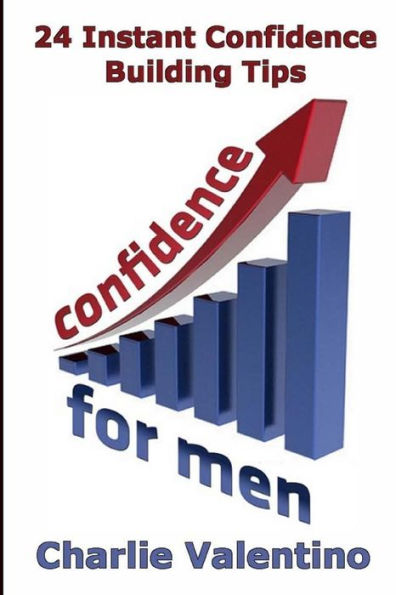 Confidence For Men: 24 Instant Confidence Boosting Tips