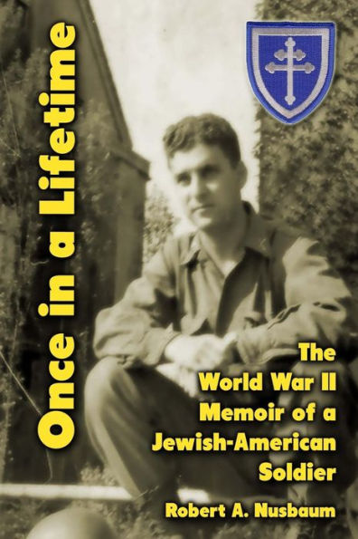 Once in a Lifetime: The World War II Memoir of a Jewish-American Soldier