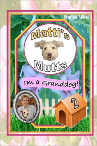 Title: Matti's Mutts: I'm a Granddog! (Vol 2), Author: Marisa Mikel