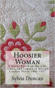 Hoosier Woman: A Novel Based on the Life, Times, and Legacy of Miriam Coulter Pence 1865-1917