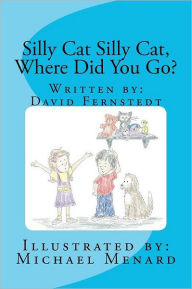 Title: Silly Cat Silly Cat, Where Did You Go?: David Fernstedt, Author: David G Fernstedt
