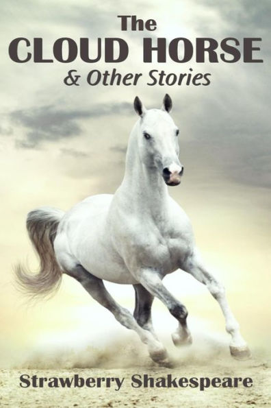 The Cloud Horse: Short Fiction for Kids