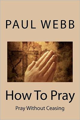 How To Pray: Pray without Ceasing