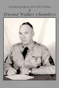 Autobiography and Life Stories of Elwood Walker Chambers