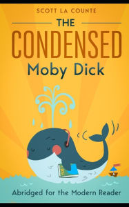 Title: The Condensed Moby Dick: Abridged for the Modern Reader, Author: Scott La Counte