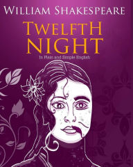 Title: Twelfth Night In Plain and Simple English: A Modern Translation and the Original Version, Author: Bookcaps