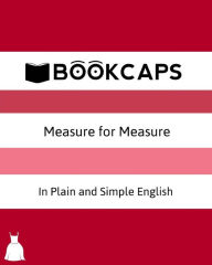 Title: Measure for Measure In Plain and Simple English: A Modern Translation and the Original Version, Author: Bookcaps