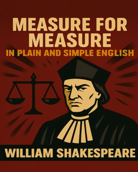 Measure for Measure In Plain and Simple English: A Modern Translation and the Original Version