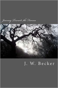 Title: Journey Toward the Forever, Author: J. W. Becker