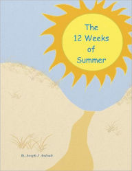 Title: The 12 Weeks of Summer., Author: Joseph J Andrade Sr