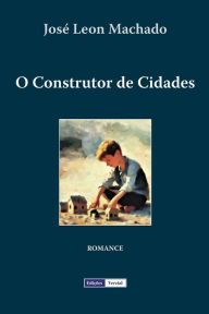 Title: O Construtor de Cidades, Author: Josï Leon Machado