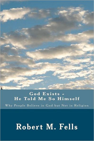God Exists - He Told Me So Himself: Why People Believe in God but Not in Religion