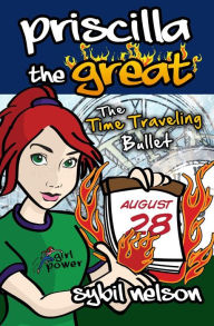 Title: Priscilla the Great: The Time Traveling Bullet, Author: Sybil Nelson