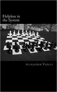 Title: Helpless in the System, Author: Alexander Vancel