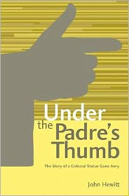 Under The Padre's Thumb: The Story of a Colossal Statue Gone Awry