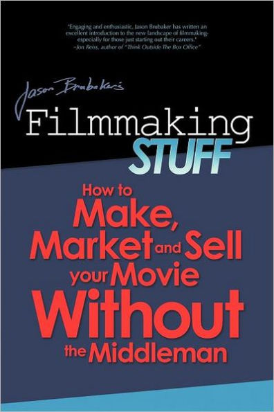 Filmmaking Stuff: How to make, market and sell your movie without the middle-man.