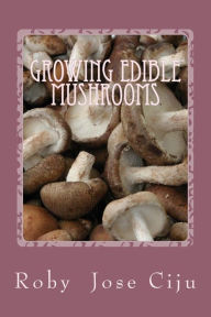 Title: Growing Edible Mushrooms, Author: Roby Jose Ciju