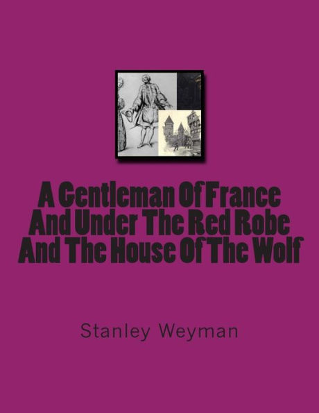 A Gentleman Of France And Under The Red Robe And The House Of The Wolf