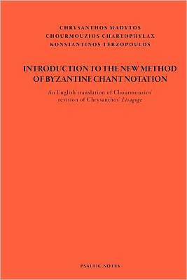 Introduction to the New Method of Byzantine Chant Notation: An English translation of Chourmouzios' revision of Chrysanthos' Eisagoge