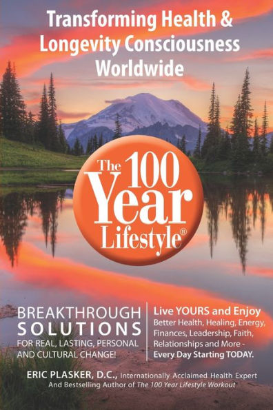 The 100 Year Lifestyle: Breakthrough Solutions For Real, Lasting Personal and Cultural Change